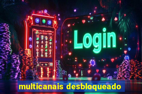 multicanais desbloqueado